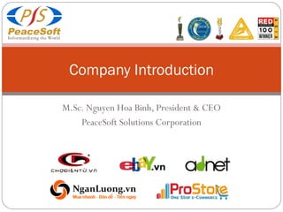 M.Sc. Nguyen Hoa Binh, President & CEO PeaceSoft Solutions Corporation Company Introduction 