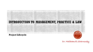 Dr. HaithamEl Sharnouby
Project Lifecycle
 