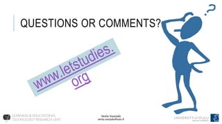 Venla Vuorjoki
venla.vuorjoki@oulu.fi
Venla Vuorjoki
venla.vuorjoki@oulu.fi
QUESTIONS OR COMMENTS?
 