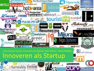 !!!!Intro!lecture!Course!‘Innoveren!als!Startup’!start!29mei!–!Henry!Robben!
!!
!Innoveren!als!Startup!!!@henryrobben!!!#LeanStartup!!!@crowdale_edu!!!!!
 