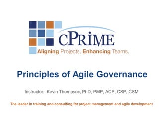 Instructor: Kevin Thompson, PhD, PMP, ACP, CSP, CSM
The leader in training and consulting for project management and agile development
Principles of Agile Governance
 