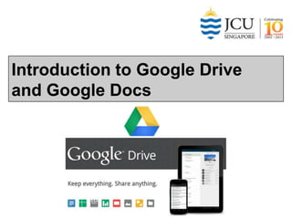 Introduction to Google Drive
and Google Docs

 