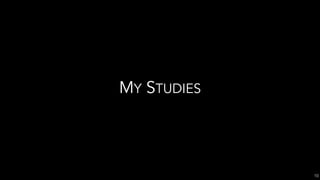 MY STUDIES
10
 