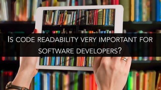 IS CODE READABILITY VERY IMPORTANT FOR
SOFTWARE DEVELOPERS?
28
 