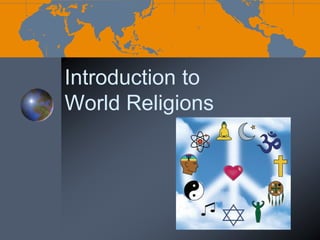 Introduction to
World Religions
 