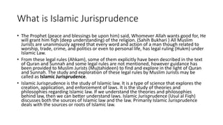 What is Islamic Jurisprudence
• The Prophet (peace and blessings be upon him) said, Whomever Allah wants good for, He
will...