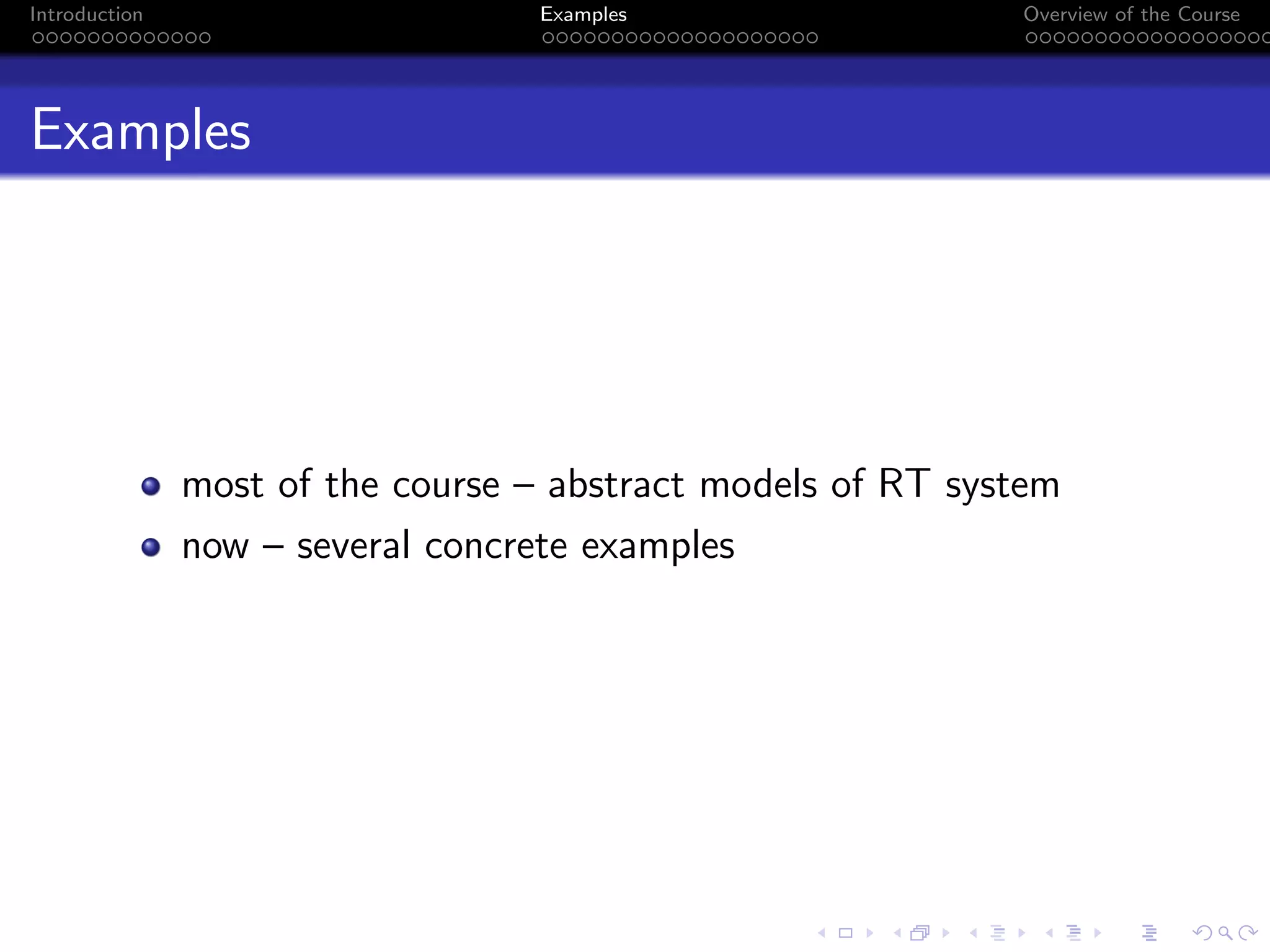 Introduction Examples Overview of the Course
Examples
most of the course – abstract models of RT system
now – several concrete examples
 