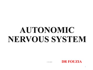 AUTONOMIC
NERVOUS SYSTEM
3/10/2023 DR FOUZIA
1
 