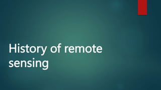 History of remote
sensing
 