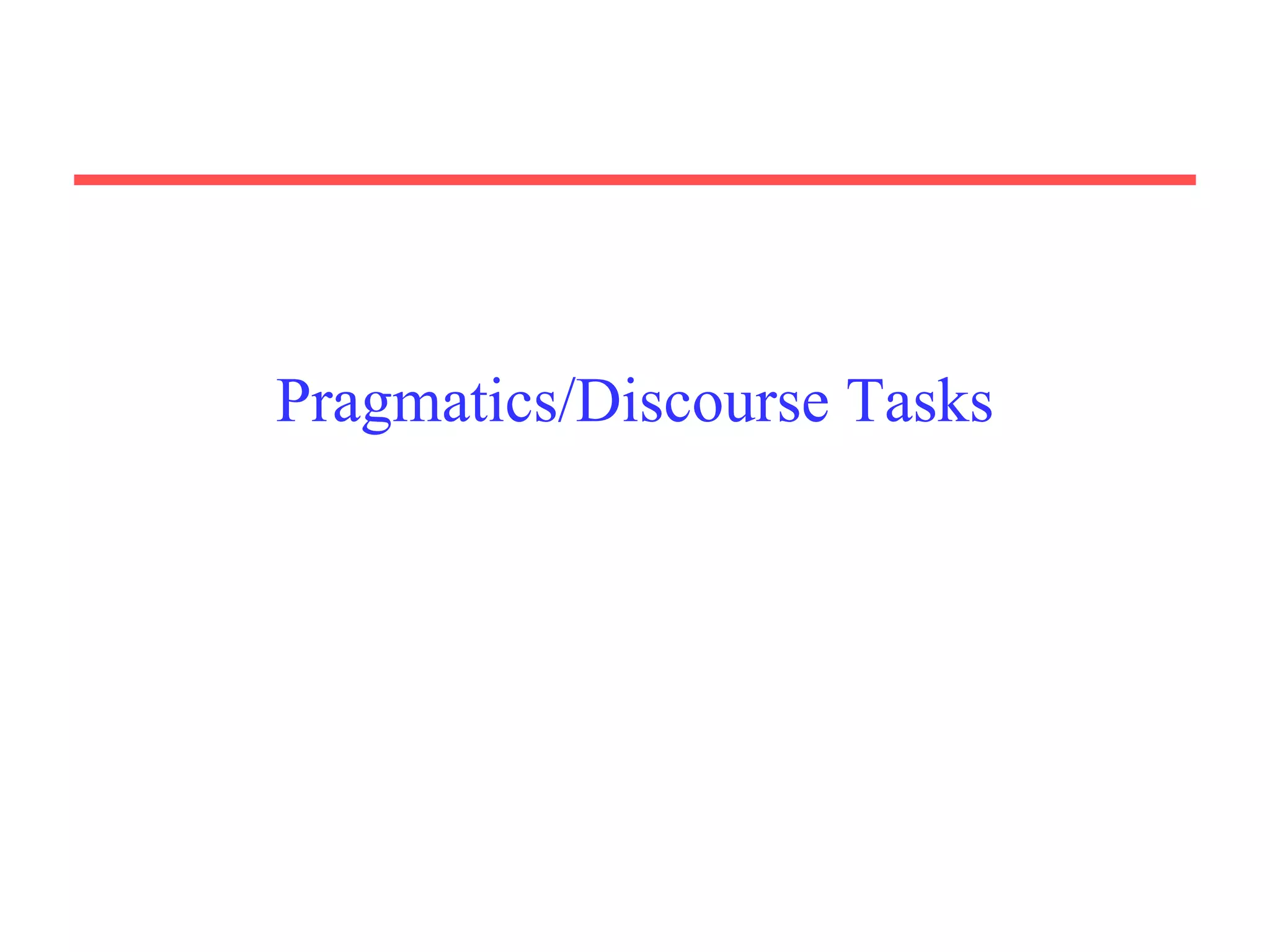 Pragmatics/Discourse Tasks
 