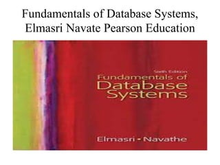 Fundamentals of Database Systems,
Elmasri Navate Pearson Education
 