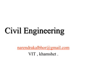 Civil Engineering
narendrakalbhor@gmail.com
VIT , khamshet .
 