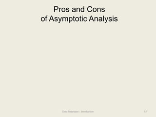 Pros and Cons
of Asymptotic Analysis
53
Data Structures - Introduction
 
