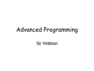 Advanced Programming
Sir Ymbhon
 