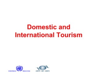 United Nations Nations Unies
Domestic and
International Tourism
 