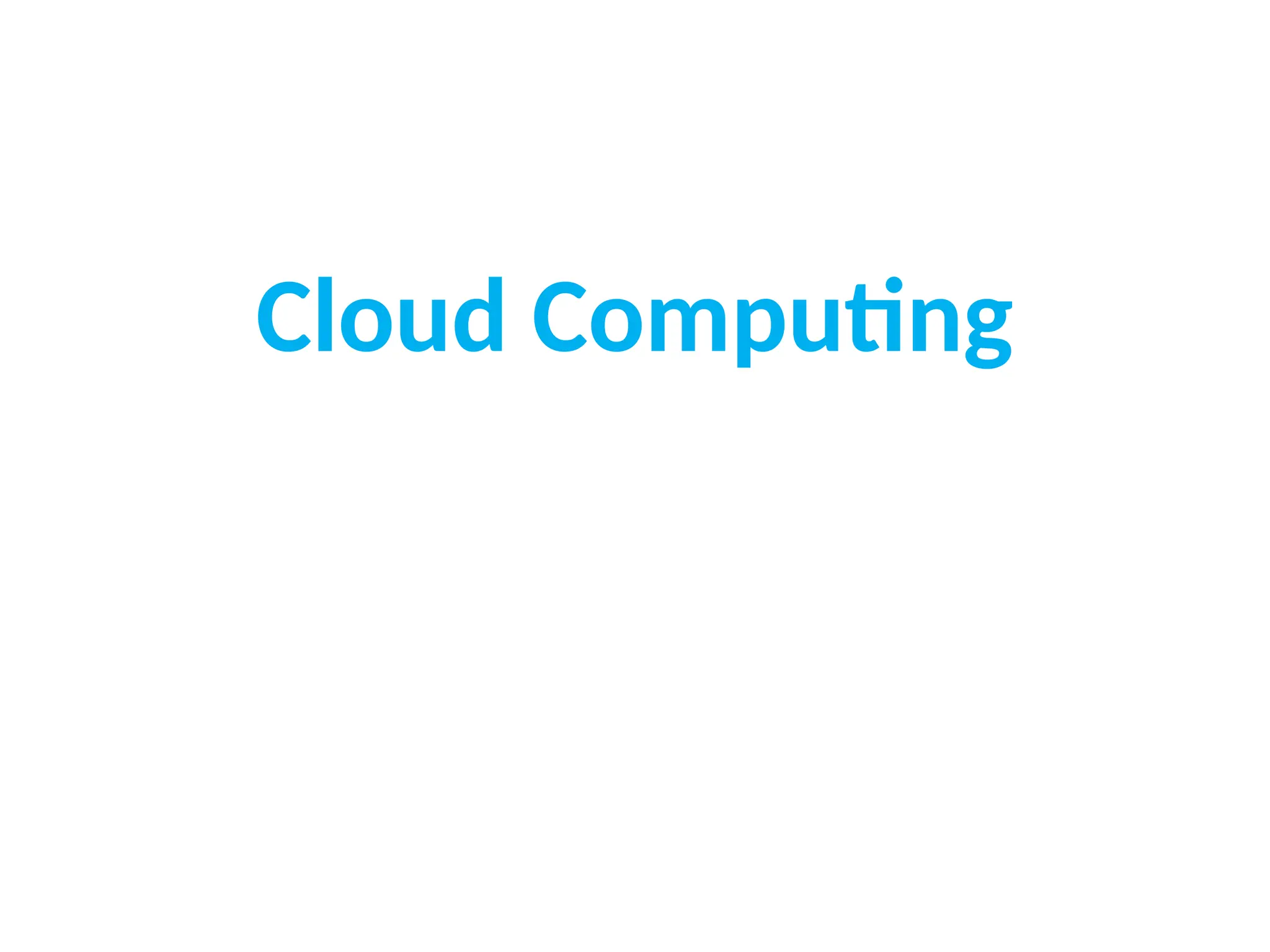 Cloud Computing
1
 