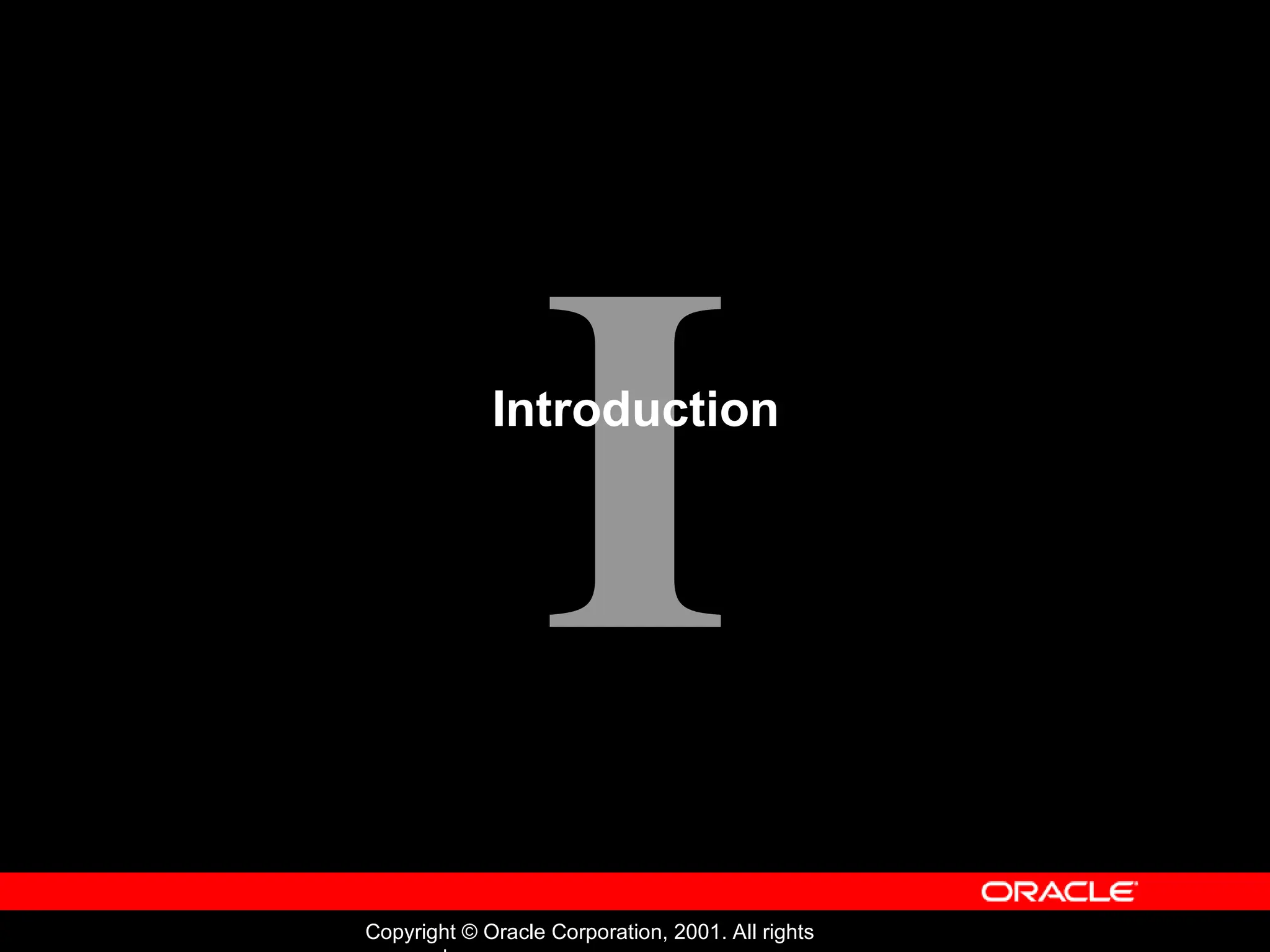 I Copyright © Oracle Corporation, 2001. All rights Introduction 