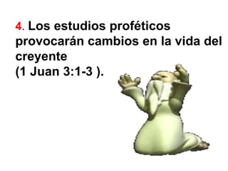 4. Los estudios proféticos provocarán cambios en la vida del creyente (1 Juan 3:1-3 ).