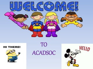 TO
ACADSOC
 