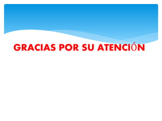 GRACIAS POR SU ATENCIÓN
 