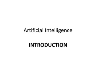 Artificial Intelligence
INTRODUCTION
 