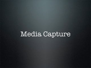 Media Capture
 