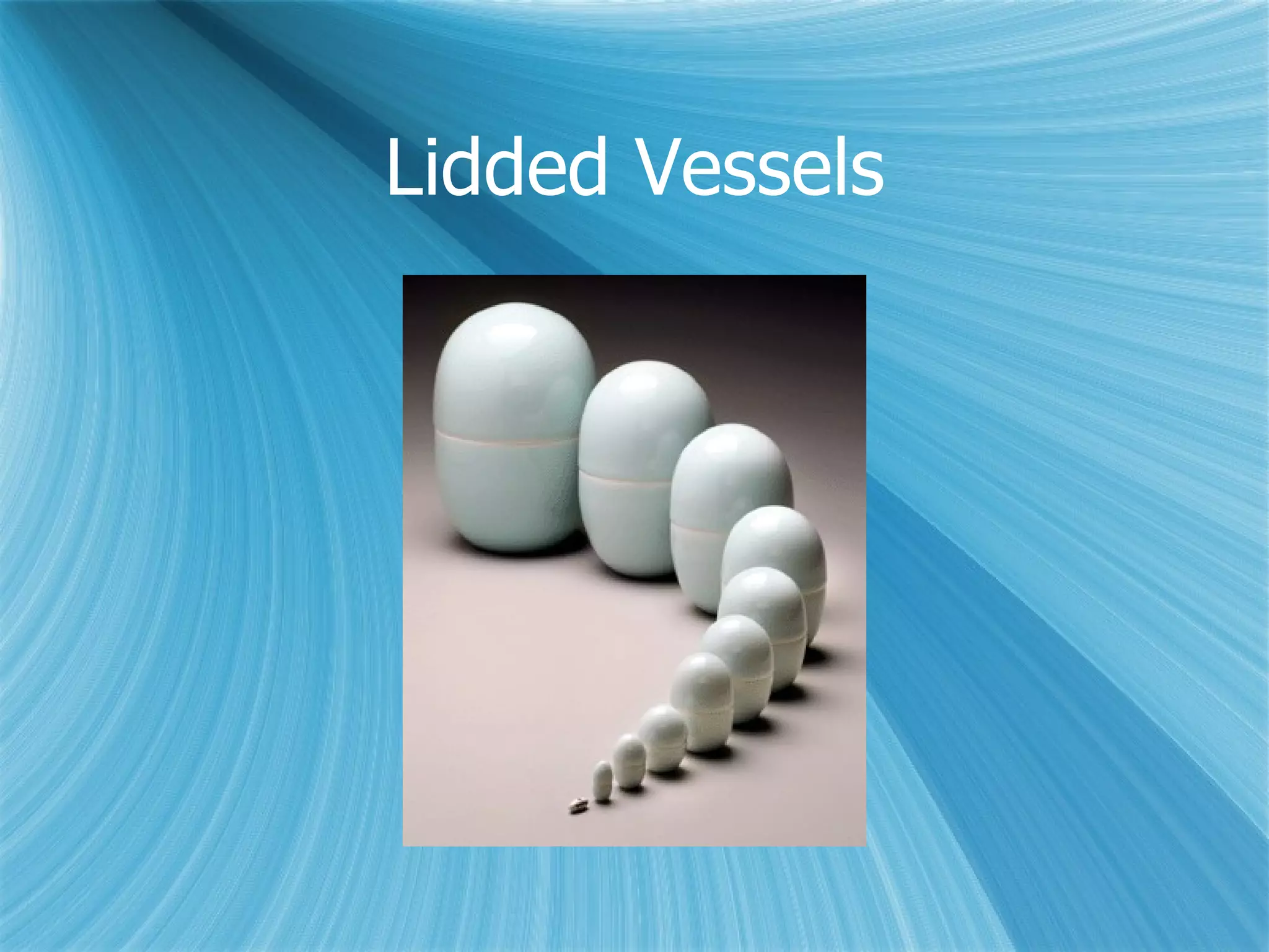Lidded Vessels 