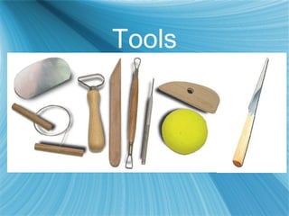 Tools Fettling knife   –  A long tapered knife used for cutting and trimming clay. Loop tool   –  A small loop with a handle used to carve clay away.  