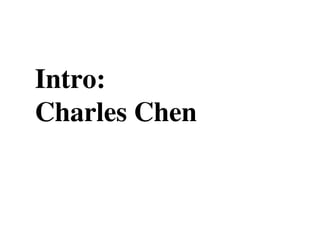 Intro:
Charles Chen
 