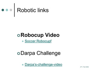 271- Fall 2006
Robotic links
Robocup Video
 Soccer Robocupf
Darpa Challenge
 Darpa’s-challenge-video
 