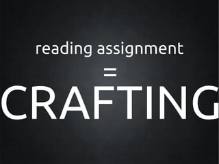reading assignment
         =
CRAFTING
 