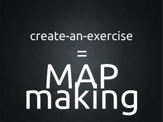 create-an-exercise
        =
 MAP
making
 