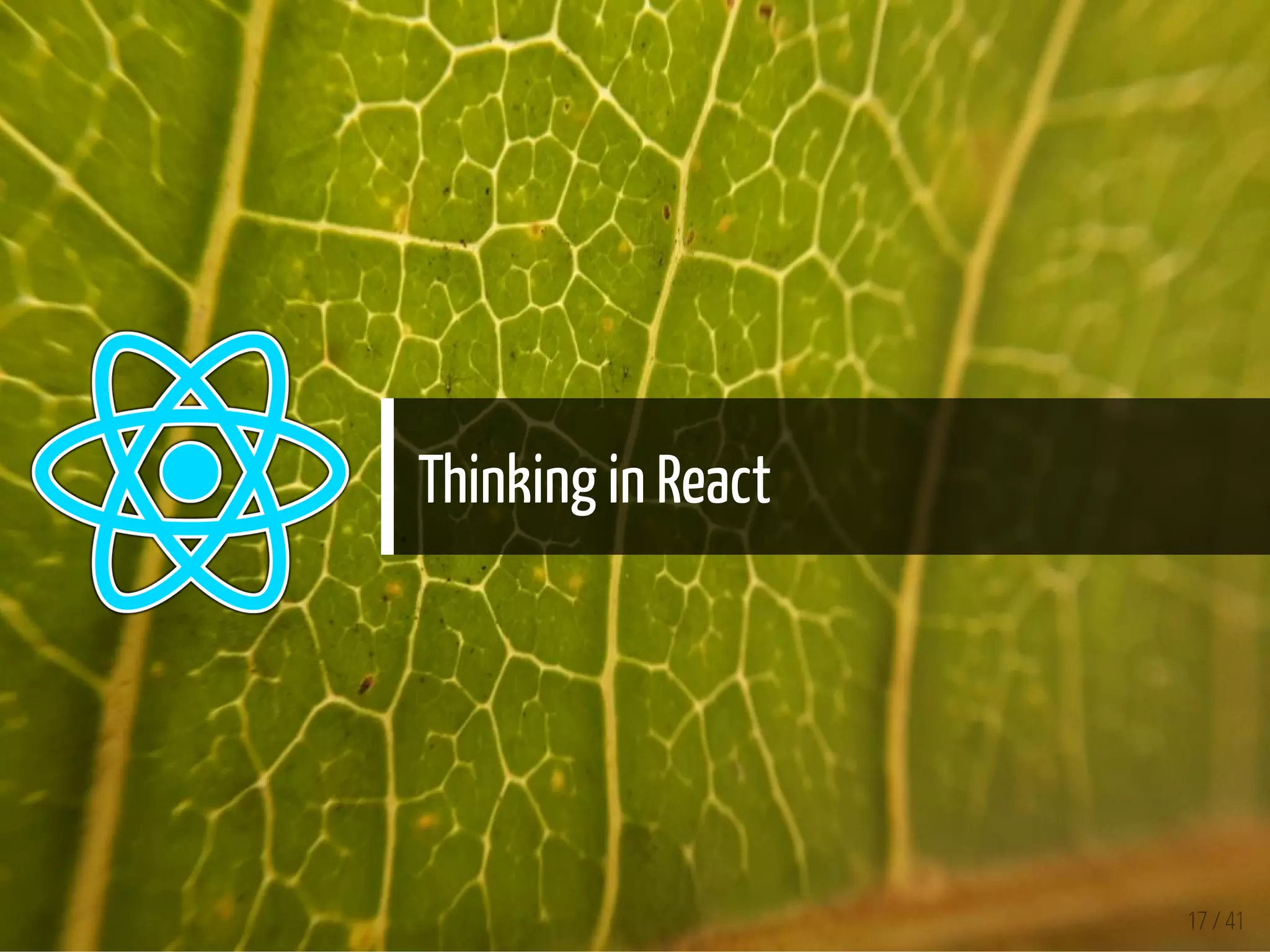 Thinking in React
17 / 41
 