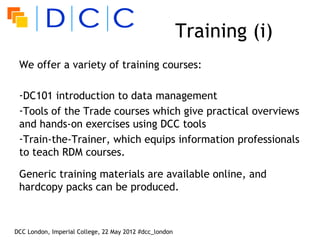 Training (i)
 We offer a variety of training courses:

 -DC101 introduction to data management
 -Tools of the Trade course...