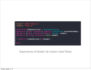 Importamos el header de nuestra clase Tweet
Thursday, October 17, 13
 
