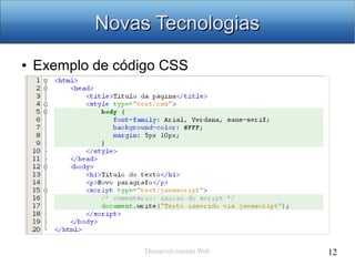 Desenvolvimento Web 12
Novas TecnologiasNovas Tecnologias
● Exemplo de código CSS
 