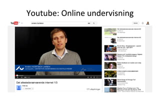  	
  
Youtube:	
  Online	
  undervisning	
  
	
  
 