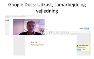 Google	
  Docs:	
  Udkast,	
  samarbejde	
  og	
  
vejledning	
  
	
  
 