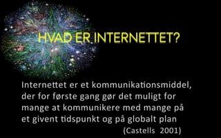 HVAD ER INTERNETTET?
 