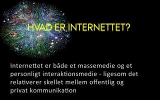 HVAD ER INTERNETTET?
 