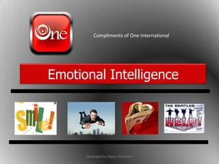 Compliments of One International




Emotional Intelligence




      Developed by Bayan Shadaideh
 