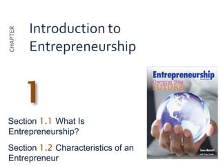 Section 1.1 What Is
Entrepreneurship?
Section 1.2 Characteristics of an
Entrepreneur
 