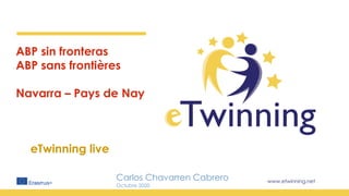 www.etwinning.net
Carlos Chavarren Cabrero
Octubre 2020
ABP sin fronteras
ABP sans frontières
Navarra – Pays de Nay
eTwinning live
 