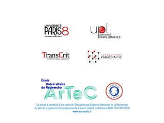 L A B O R A T O I R E
PARAGRAPHE
Ce travail a bénéficié d'une aide de l’État gérée par l’Agence Nationale de la Recherche
au titre du programme d’Investissements d’avenir portant la référence ANR-17-EURE-0008
www.eur-artec.fr
 