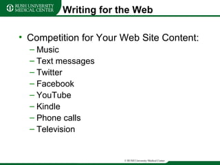 Writing for the Web Competition for Your Web Site Content: Music Text messages Twitter Facebook YouTube Kindle Phone calls Television 