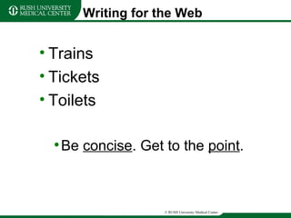 Writing for the Web Trains Tickets Toilets Be  concise . Get to the  point . 