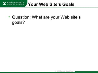 Your Web Site’s Goals Question: What are your Web site’s goals? 