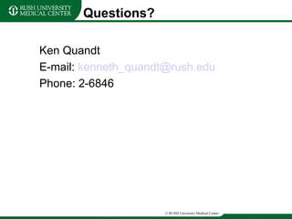 Questions? Ken Quandt E-mail:  [email_address] Phone: 2-6846 