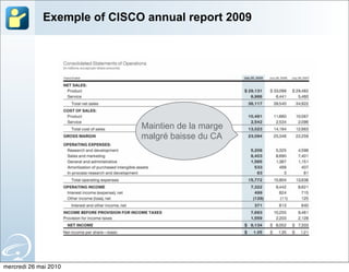 Exemple of CISCO annual report 2009




                             Maintien de la marge
                             malgré baisse du CA




mercredi 26 mai 2010
 