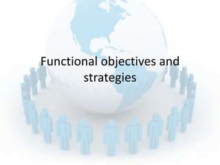 Functional objectives and
       strategies
 
